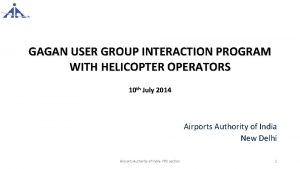 GAGAN USER GROUP INTERACTION PROGRAM WITH HELICOPTER OPERATORS