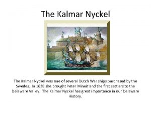 The Kalmar Nyckel was one of several Dutch