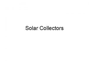 Solar Collectors Types Backpass solar collectors Used to