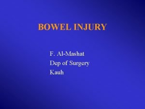 BOWEL INJURY F AlMashat Dep of Surgery Kauh