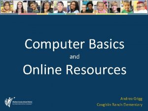 Computer Basics and Online Resources Andrea Grigg Caughlin