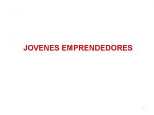 JOVENES EMPRENDEDORES 1 Lnea de financiacin para Jvenes