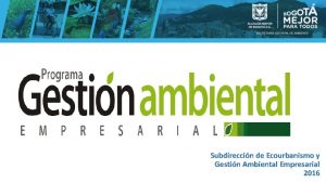 Subdireccin de Ecourbanismo y Gestin Ambiental Empresarial 2016