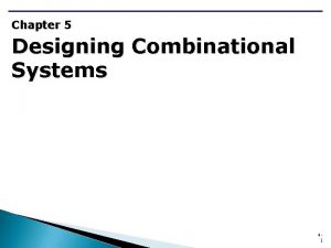 Chapter 5 Designing Combinational Systems 41 Chapter 5