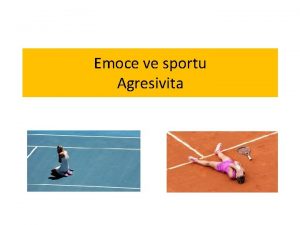 Emoce ve sportu Agresivita 6 primrnch emoc Agresivita