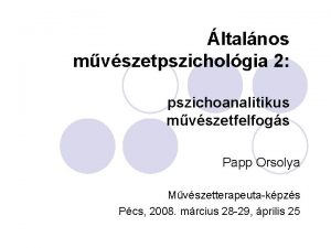 ltalnos mvszetpszicholgia 2 pszichoanalitikus mvszetfelfogs Papp Orsolya Mvszetterapeutakpzs