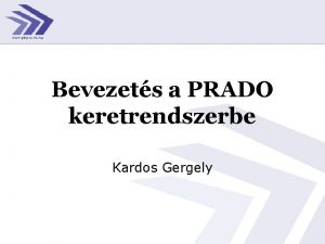 Bevezets a PRADO keretrendszerbe Kardos Gergely Tartalom Bemutatkozs