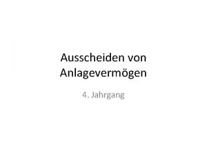 Ausscheiden von Anlagevermgen 4 Jahrgang Anlagenabgnge 4 Abgang