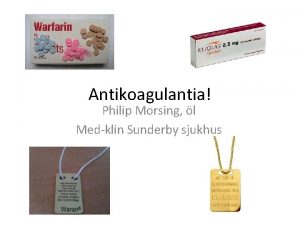 Antikoagulantia Philip Morsing l Medklin Sunderby sjukhus Antikoagulantia