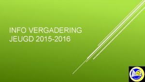 INFO VERGADERING JEUGD 2015 2016 INLEIDING Samenstelling bestuur