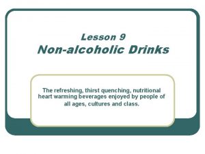 Lesson 9 Nonalcoholic Drinks The refreshing thirst quenching