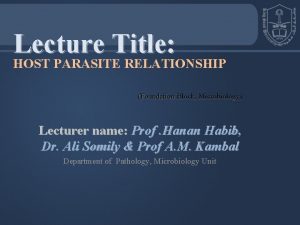 Lecture Title HOST PARASITE RELATIONSHIP Foundation Block Microbiology