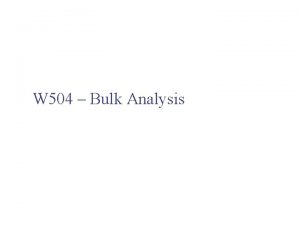W 504 Bulk Analysis Bulk Analysis Introduction This