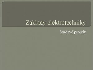 Zklady elektrotechniky Stdav proudy Stdav veliiny Stdav veliina