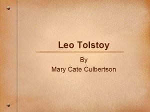 Leo Tolstoy By Mary Cate Culbertson The Early