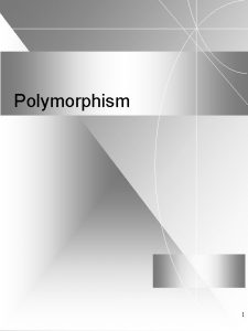 Polymorphism 1 Polymorphism and virtual functions u u Polymorphism 1 Polymorphism and virtual functions u u