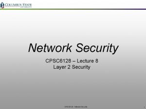 Network Security CPSC 6128 Lecture 8 Layer 2