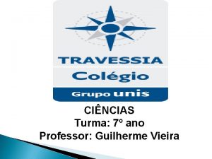 CINCIAS Turma 7 ano Professor Guilherme Vieira Reino