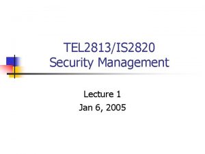TEL 2813IS 2820 Security Management Lecture 1 Jan