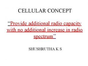 Radio capacity may be increased in cellular concept by * Radio capacity may be increased in cellular concept by *