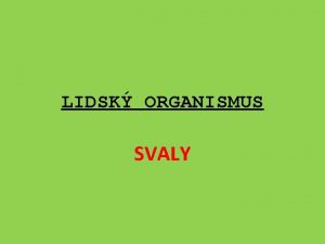 LIDSK ORGANISMUS SVALY Vukov materil zpracovan v rmci