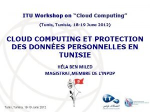 ITU Workshop on Cloud Computing Tunis Tunisia 18