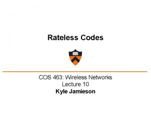 Rateless Codes COS 463 Wireless Networks Lecture 10