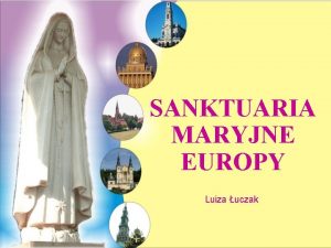 SANKTUARIA MARYJNE EUROPY Luiza uczak GIETRZWAD POLSKA Objawienia