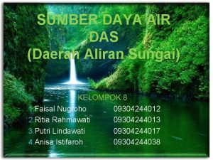 SUMBER DAYA AIR DAS Daerah Aliran Sungai KELOMPOK