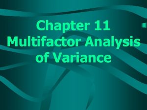 Chapter 11 Multifactor Analysis of Variance TwoFactor ANOVA