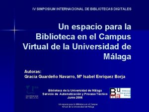 IV SIMPOSIUM INTERNACIONAL DE BIBLIOTECAS DIGITALES Un espacio