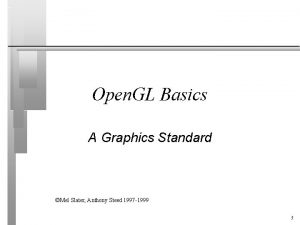 Open GL Basics A Graphics Standard Mel Slater