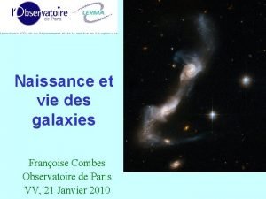 Naissance et vie des galaxies Franoise Combes Observatoire