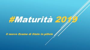 Maturit 2019 Il nuovo Esame di Stato in