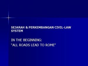 SEJARAH PERKEMBANGAN CIVILLAW SYSTEM IN THE BEGINNING ALL