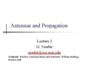 Antennas and Propagation Lecture 2 G Noubir noubirccs