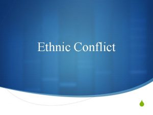 Ethnic Conflict S Why do Ethnicities clash S