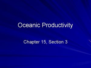 Section 15.3 oceanic productivity Section 15.3 oceanic productivity