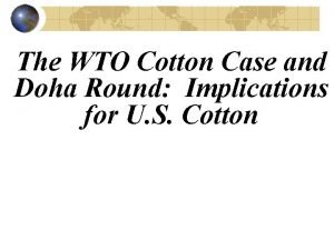 The WTO Cotton Case and Doha Round Implications