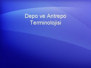 Depo ve Antrepo Terminolojisi Sunum erii Tanm Yer