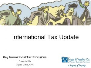 International Tax Update Key International Tax Provisions Presented
