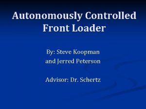 Autonomously Controlled Front Loader By Steve Koopman and