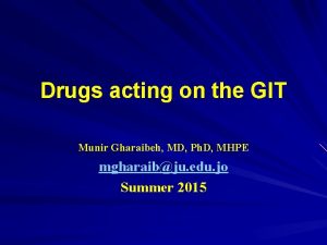 Drugs acting on the GIT Munir Gharaibeh MD