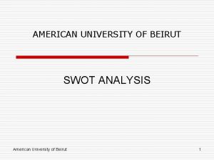 AMERICAN UNIVERSITY OF BEIRUT SWOT ANALYSIS American University