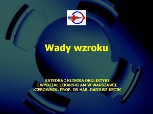 Wady wzroku KATEDRA I KLINIKA OKULISTYKI I WYDZIA