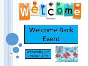 Welcome Back Event Wednesday 23 rd October 2019