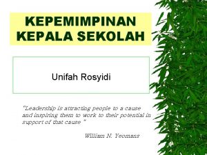 KEPEMIMPINAN KEPALA SEKOLAH Unifah Rosyidi Leadership is attracting
