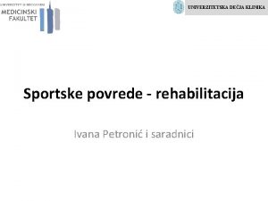 UNIVERZITETSKA DEJA KLINIKA Sportske povrede rehabilitacija Ivana Petroni