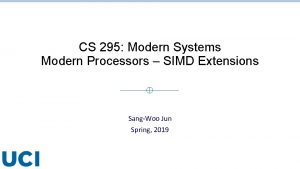 CS 295 Modern Systems Modern Processors SIMD Extensions