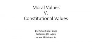 Moral Values V Constitutional Values Dr Pawan Kumar